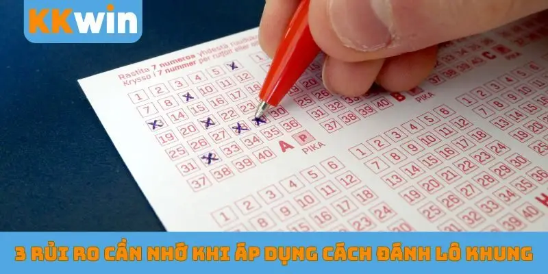 3 rủi ro cần nhớ khi áp dụng cách đánh lô khung