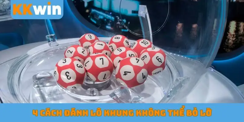 4 cách đánh lô khung không thể bỏ lỡ