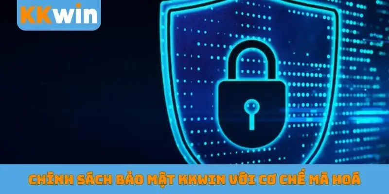 Chính sách bảo mật KKWIN với cơ chế mã hoá