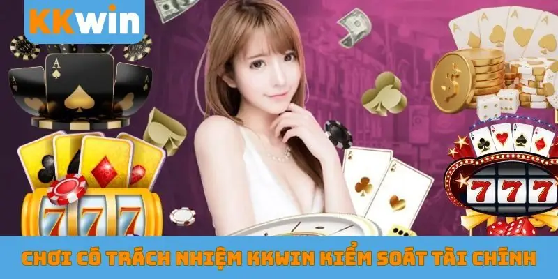 Chơi có trách nhiệm KKWIN kiểm soát tài chính