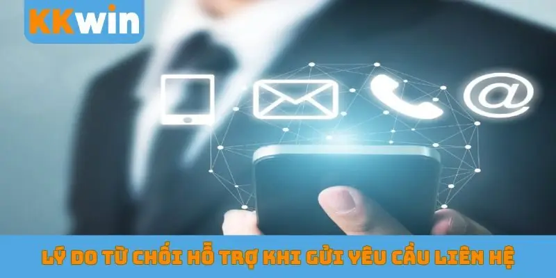 Lý do từ chối hỗ trợ khi gửi yêu cầu liên hệ