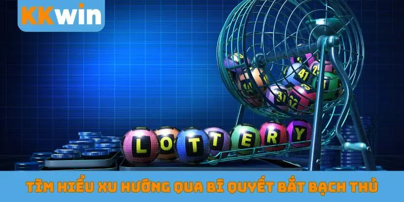 Tìm hiểu xu hướng qua bí quyết bắt bạch thủ