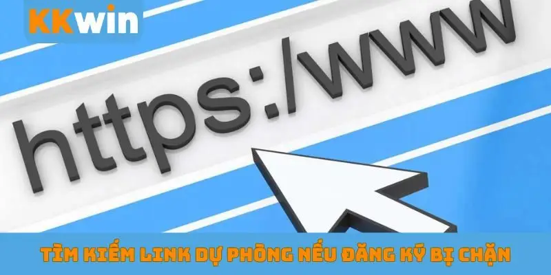 Tìm kiếm link dự phòng nếu đăng ký bị chặn